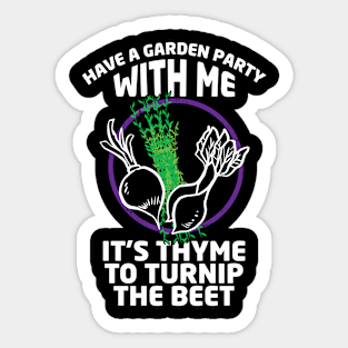 Gardening Meme Have a Garden Party With Me It's Thyme To Turnup The Beet Sticker